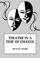 Theatre in a Time of Change - by Michael Prior